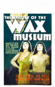     / Mystery of the Wax Museum / 1933   