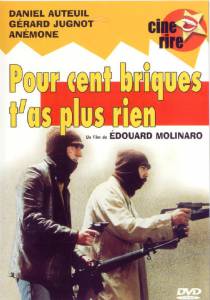       - Pour cent briques t'as plus rien  