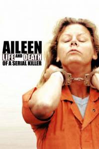   :      - Aileen: Life and Death of a Serial Killer - 2003 