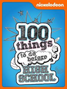 100 :     ( 2014  ...) / 100 Things to Do Before High School