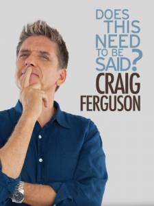 Craig Ferguson: Does This Need to Be Said? () / 