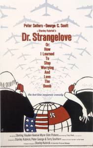  ,           / Dr. Strangelove or: How I Learned to Stop Worrying and Love the Bomb