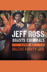    :       () / Jeff Ross Roasts Criminals: Live at Brazos County Jail
