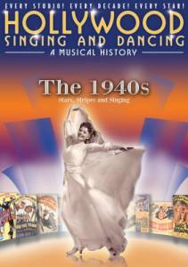 Hollywood Singing and Dancing: A Musical History - The 1940s: Stars, Stripes and Singing () / 