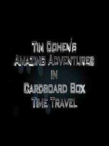 Tim Cohen's Amazing Adventures in Cardboard Box Time Travel () / 