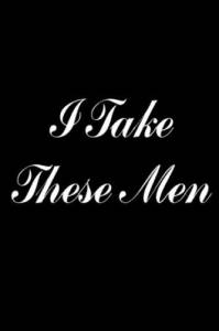     () / I Take These Men